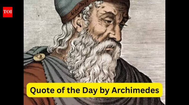 Quote of the day by Archimedes: 'Give me a place to stand, a lever long enough and a fulcrum on which to place it, and I shall move the World', and how to find your own fulcrum